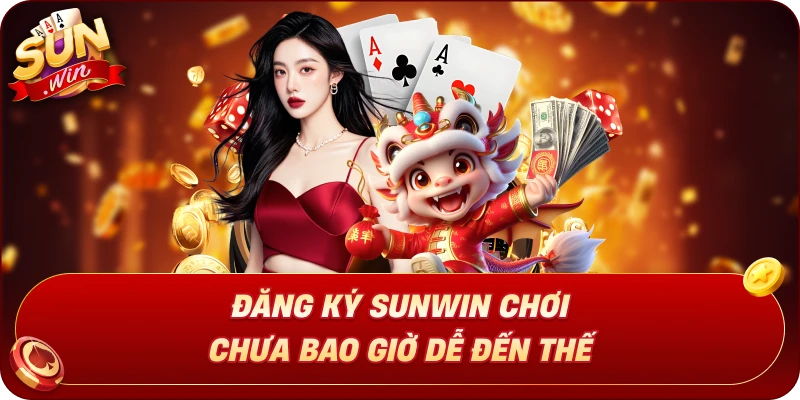 dang-ky-sunwin-choi-chua-bao-gio-de-den-the